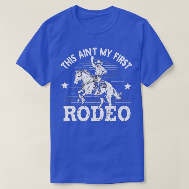 this Aint My First Rodeo T-Shirt (Design Front)