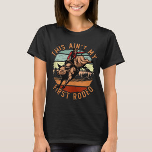 This Ain't My First Rodeo Vintage Western American T-Shirt