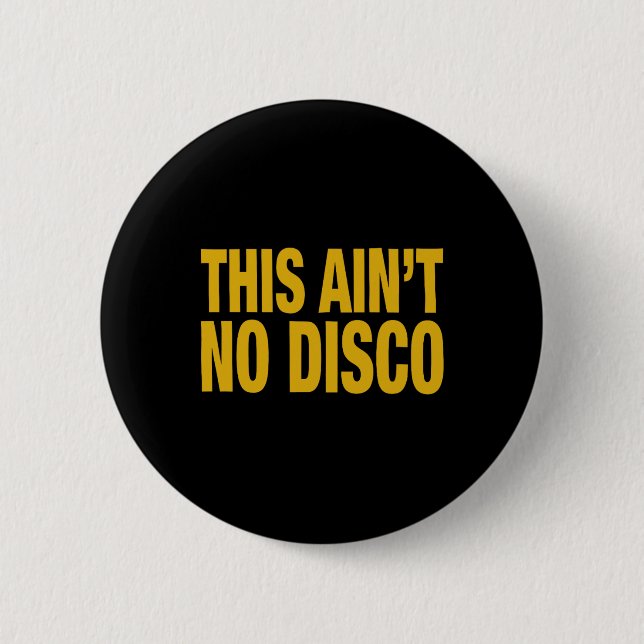 This Ain't No Disco  2 Inch Round Button (Front)