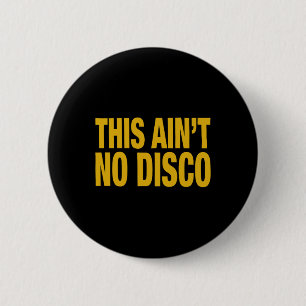 This Ain't No Disco 2 Inch Round Button