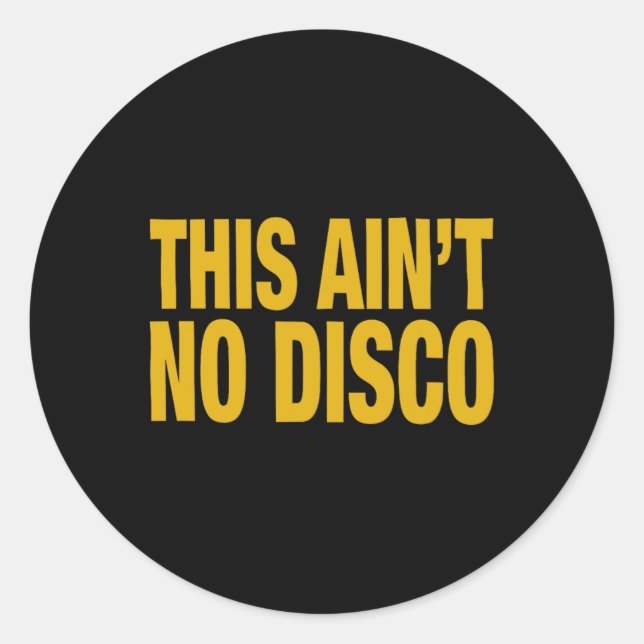 This Ain't No Disco  Classic Round Sticker (Front)