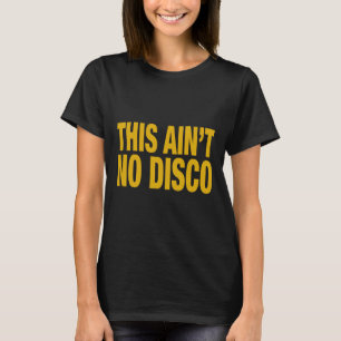 This Ain't No Disco T-Shirt