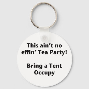 This ain't no effin' Tea Party! Bring a Tent. Keychain