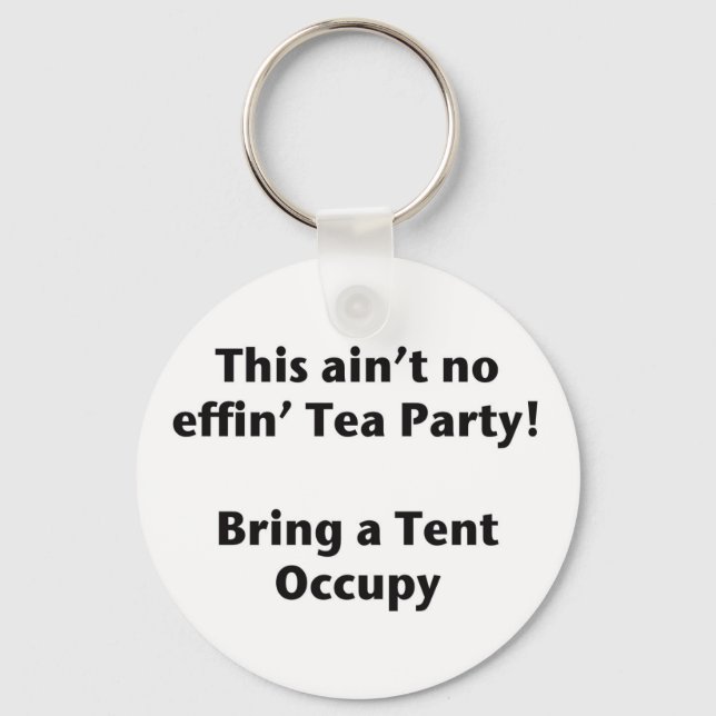 This ain't no effin' Tea Party! Bring a Tent. Keychain (Front)