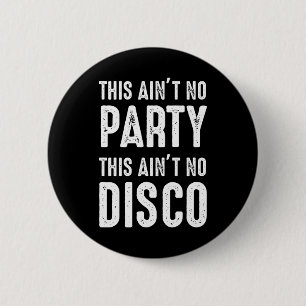 This Ain't No Party, This Ain't No Disco 2 Inch Round Button