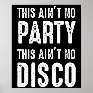 This Ain't No Party, This Ain't No Disco Poster