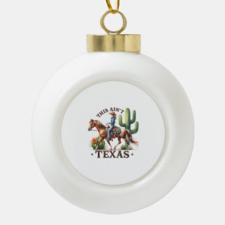 This Ain't Texas Cowgirl Horse Ceramic Ball Christmas Ornament