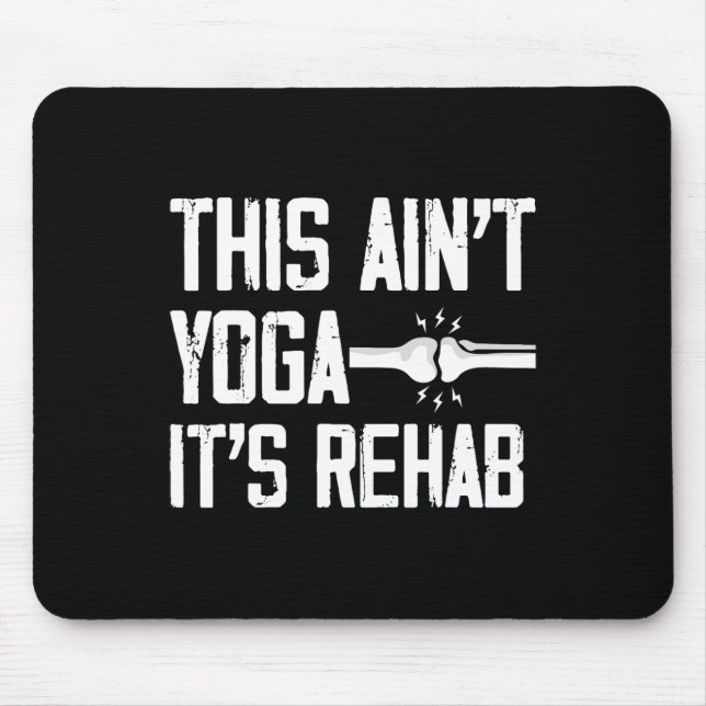 This Aint Yoga Its Rehab Knee Replacement Surgery  Mouse Pad (Front)