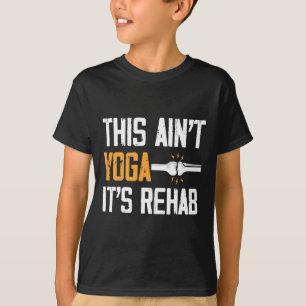 This Aint Yoga Its Rehab Knee Replacement Surgery  T-Shirt
