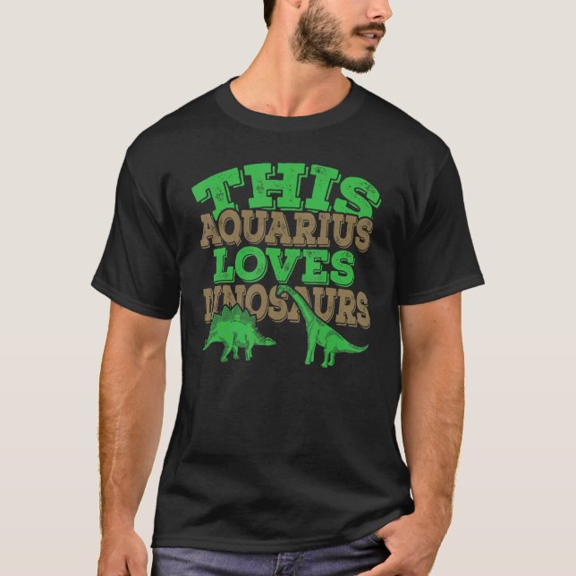 This Aquarius Loves Dinosaurs T-Shirt (Front)