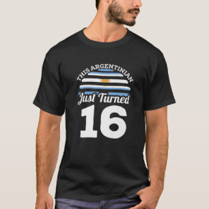This Argentinian Just Turned 16 Argentina 16Th Bir T-Shirt