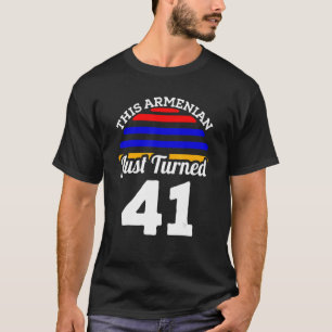 This Armenian Just Turned 41 Armenia 41st Birthday T-Shirt
