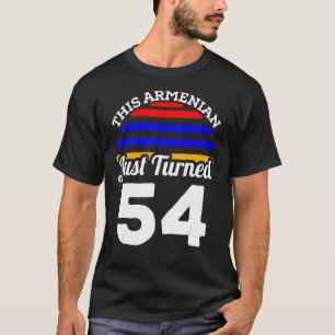 This Armenian Just Turned 54 Armenia 54th Birthday T-Shirt
