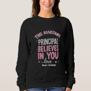 This Assistant Principal Believes In You School Sweatshirt