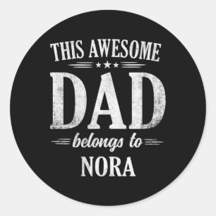This Awesome Dad Belongs To Nora Fathers Day Birth Classic Round Sticker