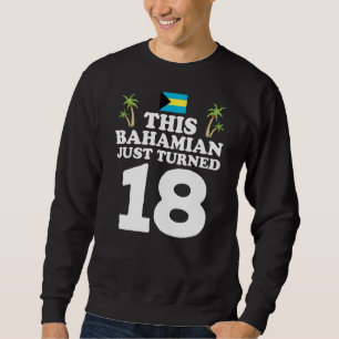 This Bahamian Just Turned 18 Bahamas 18th Birthday Sweatshirt