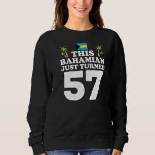 This Bahamian Just Turned 57 Bahamas 57th Birthday Sweatshirt