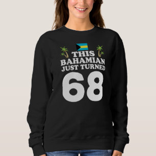 This Bahamian Just Turned 68 Bahamas 68th Birthday Sweatshirt