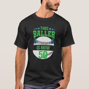 This Baller Is Now 50 Happy Birthday Baseball Birt T-Shirt
