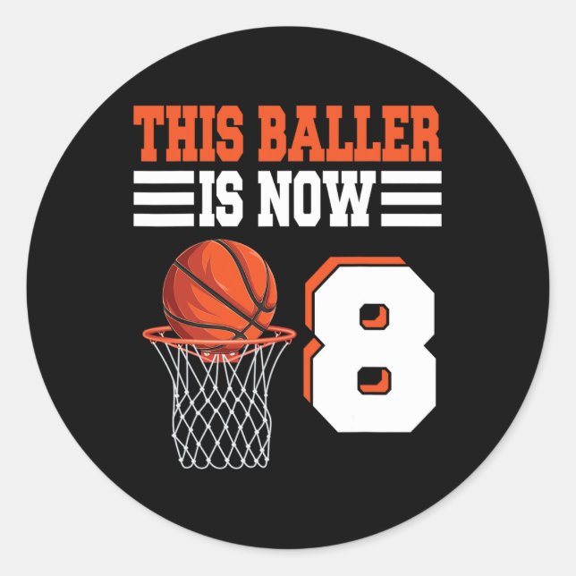 This Baller Is Now 8 Basketball 8th Birthday 8 Yea Classic Round Sticker (Front)
