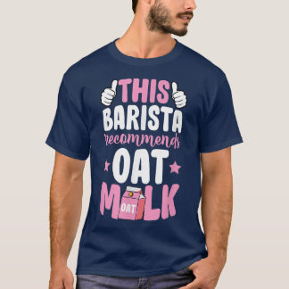 This Barista Recommends Oat Milk Vegan Plant Based T-Shirt