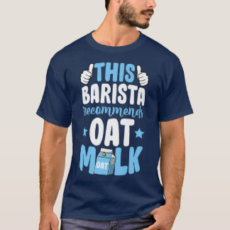 This Barista Recommends Oat Milk Vegan Plant Based T-Shirt