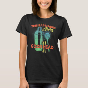 This Bartender Gives Good Head   Bar Service Joke T-Shirt