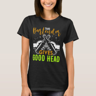 This Bartender Gives Good Head Bartender Cocktail T-Shirt