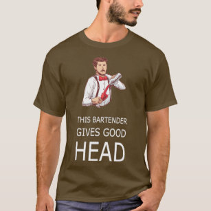 THIS BARTENDER GIVES GOOD HEAD Waitress Waiter T-Shirt