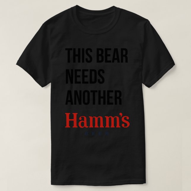 THIS BEAR NEEDS A HAMMS beer T-Shirt (Design Front)