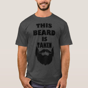 This Beard Is Taken 10 T-Shirt
