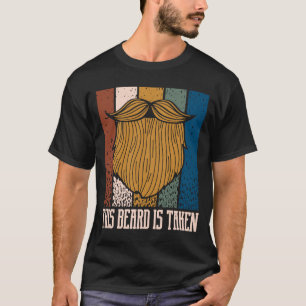 This Beard Is Taken  Manly Humour Masculine Beard T-Shirt