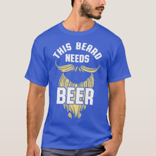 This Beard needs Beer 8 T-Shirt