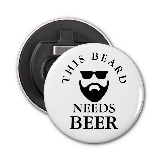 This Beard Needs Beer Button Bottle Opener (Front)