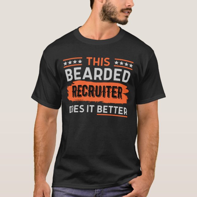 This Bearded Recruiter Does It Better T-Shirt (Front)