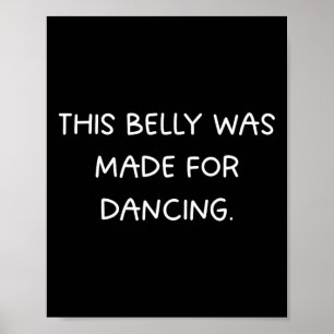 This Belly Was Made For Dancing - Fun Dance Party  Poster