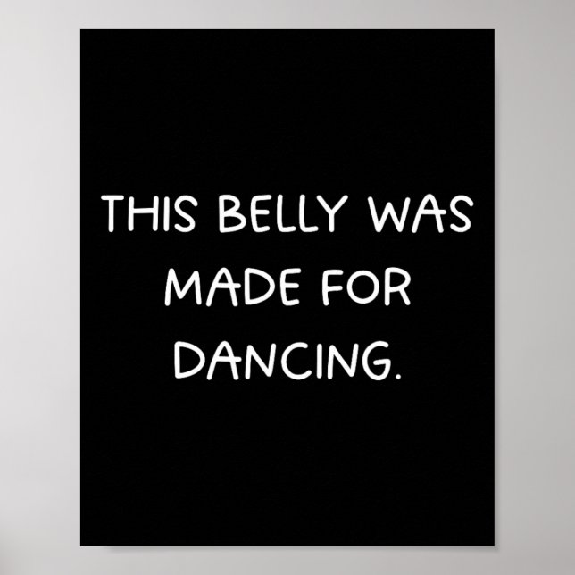 This Belly Was Made For Dancing - Fun Dance Party  Poster (Front)