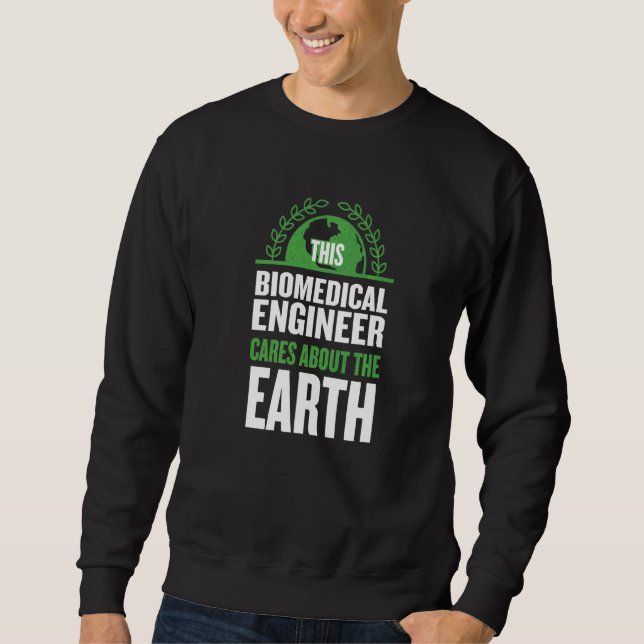 This Biomedical Engineer Cares About The Earth Eng Sweatshirt (Front)