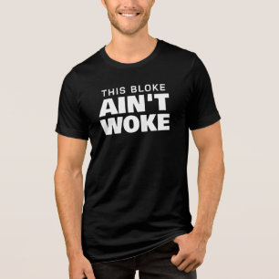 This Bloke Ain't Woke Tri-Blend Shirt
