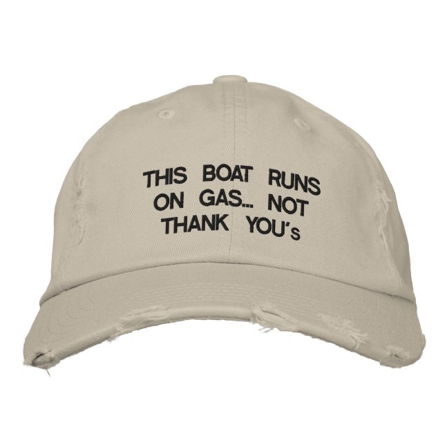 This boat runs on gas... Not "Thank You's" Embroidered Hat (Front)