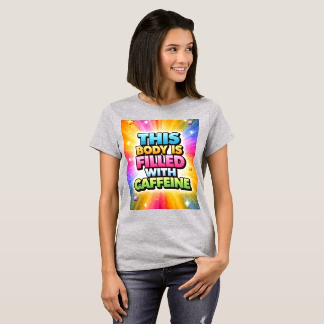 This Body is Filled With Caffeine T-Shirt (Front Full)