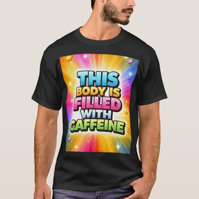 This Body is Filled With Caffeine T-Shirt (Front)