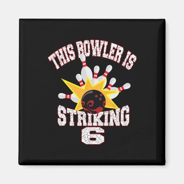 This Bowler Is Striking 6th Birthday 6 Years Old B Magnet (Front)