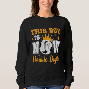 This Boy Is Now 10 Double Digits 10th Birthday Soc Sweatshirt