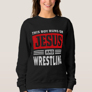 This Boy Runs On Jesus And Wrestling Christian Gif Sweatshirt
