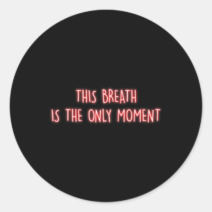 This Breath Is The Only Moment Mindfulness Meditat Classic Round Sticker
