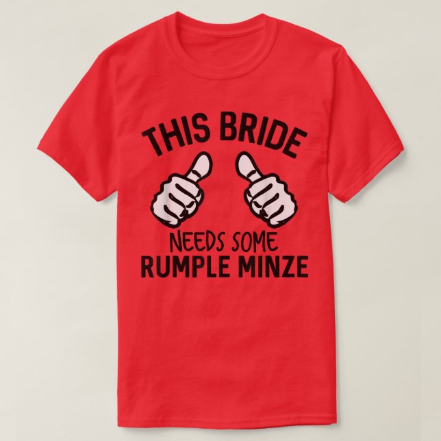This Bride Needs Some Rumple Minze Funny Bachelore T-Shirt (Design Front)