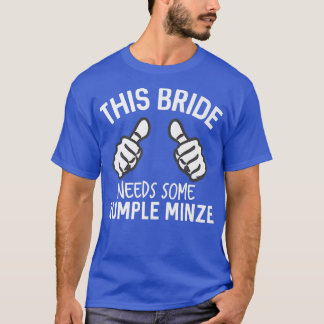 This Bride Needs Some Rumple Minze Funny Bachelore T-Shirt