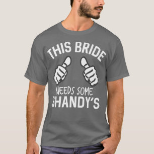 This Bride Needs Some Shandy's Funny Bachelorette T-Shirt