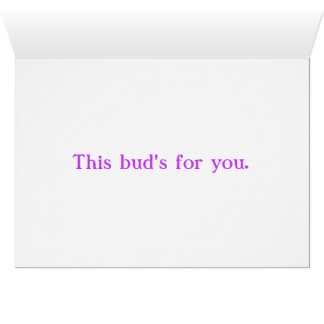 This Bud's For You.